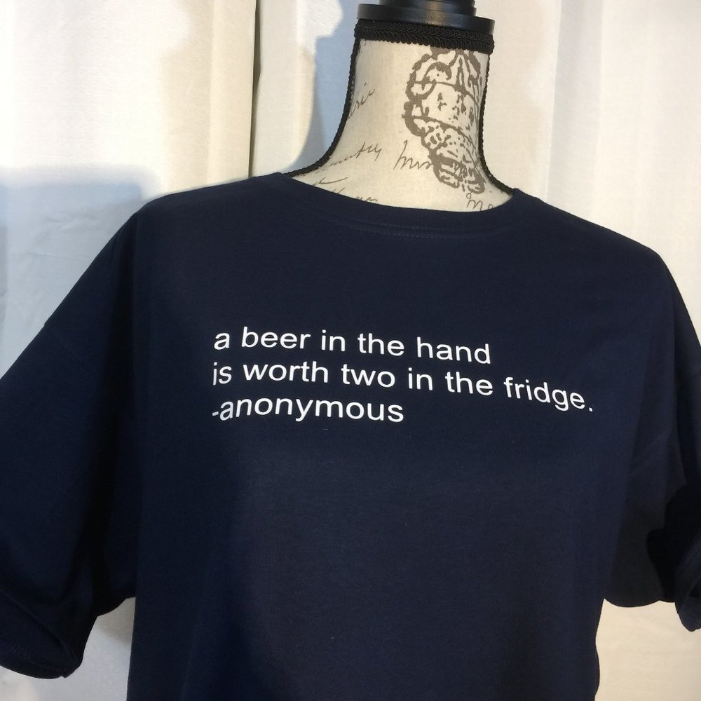 A Beer In The Hand Is Worth Two In The Fridge T Sh